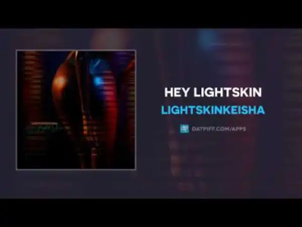 LightSkinKeisha - Hey LightSkin